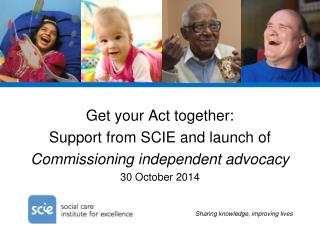 Get your Act together: Support from SCIE and launch of Commissioning independent advocacy