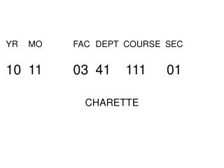 YR 	MO		FAC	DEPT COURSE	 SEC 10	11		03	41	 111 	 01