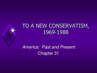 TO A NEW CONSERVATISM, 1969-1988