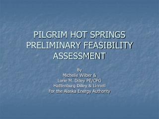 PILGRIM HOT SPRINGS PRELIMINARY FEASIBILITY ASSESSMENT