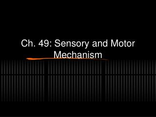 Ch. 49: Sensory and Motor Mechanism