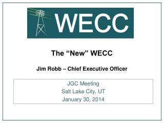 The “New” WECC Jim Robb – Chief Executive Officer