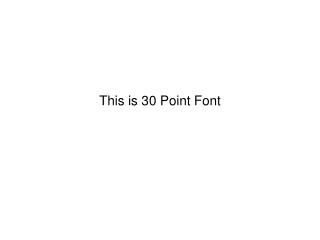 This is 30 Point Font