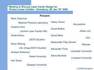 Meeting to Discuss Laser Cavity Design for Photon Linear Collider - Daresbury, UK Jan 10 th 2006