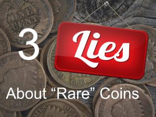 3 Lies About Rare Coins
