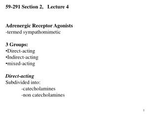 59-291 Section 2, Lecture 4 Adrenergic Receptor Agonists -termed sympathomimetic 3 Groups: