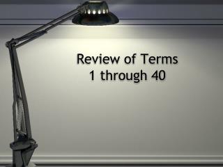 Review of Terms 1 through 40
