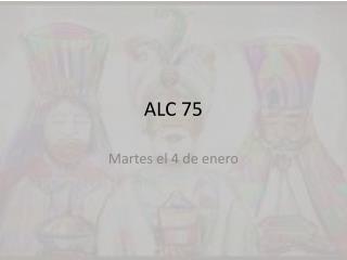 ALC 75