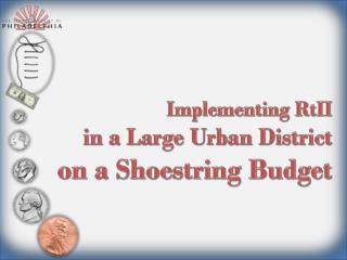 Implementing RtII in a Large Urban District on a Shoestring Budget