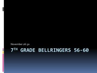 7 th Grade Bellringers 56-60