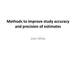 Methods to improve study accuracy and precision of estimates
