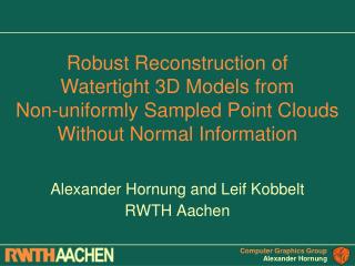 Alexander Hornung and Leif Kobbelt RWTH Aachen