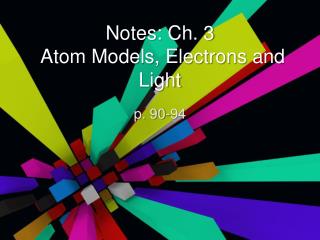 Notes: Ch. 3 Atom Models, Electrons and Light