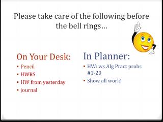 Please take care of the following before the bell rings…