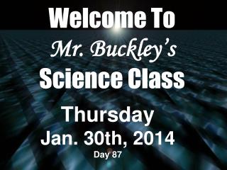 Welcome To Mr. Buckley’s Science Class