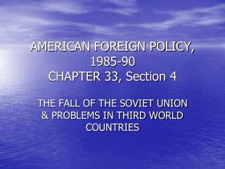 AMERICAN FOREIGN POLICY, 1985-90 CHAPTER 33, Section 4