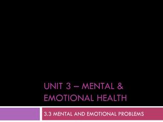 UNIT 3 – MENTAL & EMOTIONAL HEALTH
