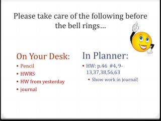 Please take care of the following before the bell rings…