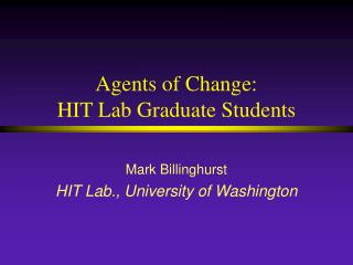 Agents of Change: HIT Lab Graduate Students