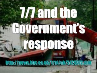 7/7 and the Government’s response news.bbc.co.uk/1/hi/uk/5125572.stm