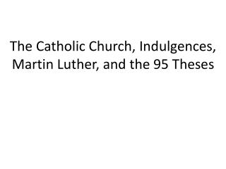 The Catholic Church, Indulgences, Martin Luther, and the 95 Theses
