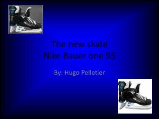 The new skate Nike Bauer one 95