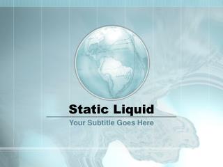 Static Liquid