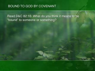 Read D&amp;C 82:10. What do you think it means to be “bound” to someone or something?
