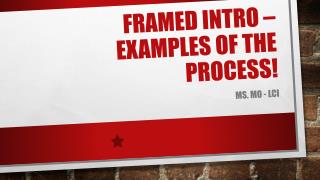 Framed intro – examples of the process!