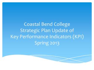 Coastal Bend College Strategic Plan Update of Key Performance Indicators (KPI) Spring 2013