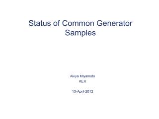 Status of Common Generator Samples