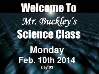 Welcome To Mr. Buckley’s Science Class
