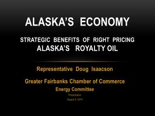 Alaska’s Economy Strategic Benefits of Right Pricing Alaska’s Royalty Oil