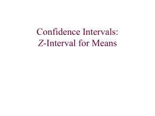 Confidence Intervals: Z -Interval for Means