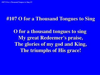 #107 O for a Thousand Tongues to Sing O for a thousand tongues to sing