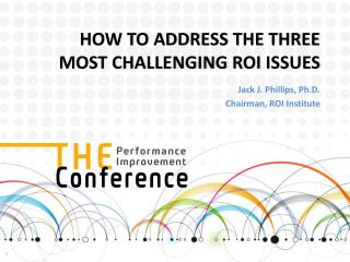 HOW TO ADDRESS THE THREE MOST CHALLENGING ROI ISSUES