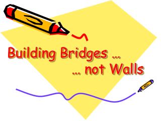 Building Bridges … 				… not Walls