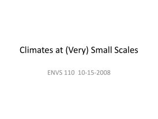 Climates at (Very) Small Scales