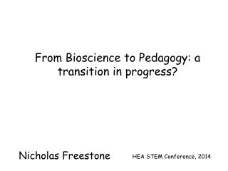 From Bioscience to Pedagogy: a transition in progress?