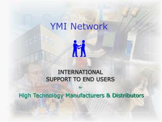 INTERNATIONAL SUPPORT TO END USERS for High Technology Manufacturers &amp; Distributors