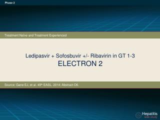 Ledipasvir + Sofosbuvir +/- Ribavirin in GT 1-3 ELECTRON 2