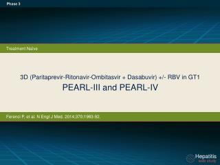 3D ( Paritaprevir-Ritonavir - Ombitasvir + Dasabuvir ) +/- RBV in GT1 PEARL-III and PEARL-IV