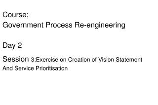 Course: Government Process Re-engineering Day 2