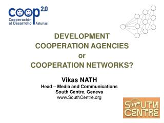 Vikas NATH Head – Media and Communications South Centre, Geneva SouthCentre