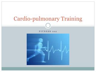 Cardio-pulmonary Training