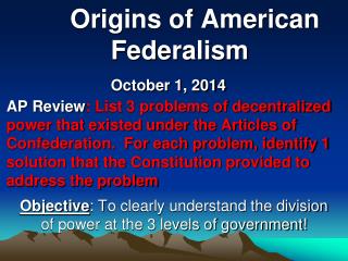 Objective : T o clearly understand the division of power at the 3 levels of government!