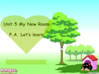Unit 5 My New Room P.A. Let’s learn
