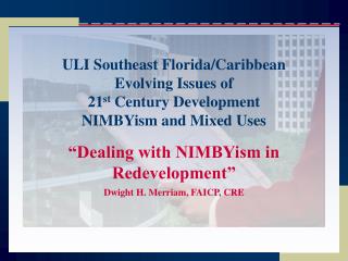 “Dealing with NIMBYism in Redevelopment” Dwight H. Merriam, FAICP, CRE