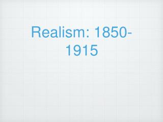 Realism: 1850-1915