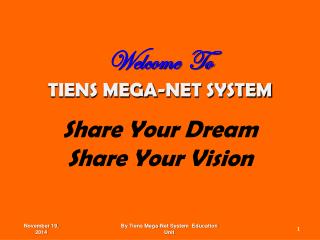 Welcome To TIENS MEGA-NET SYSTEM Share Your Dream Share Your Vision